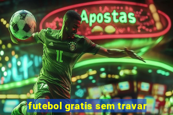 futebol gratis sem travar